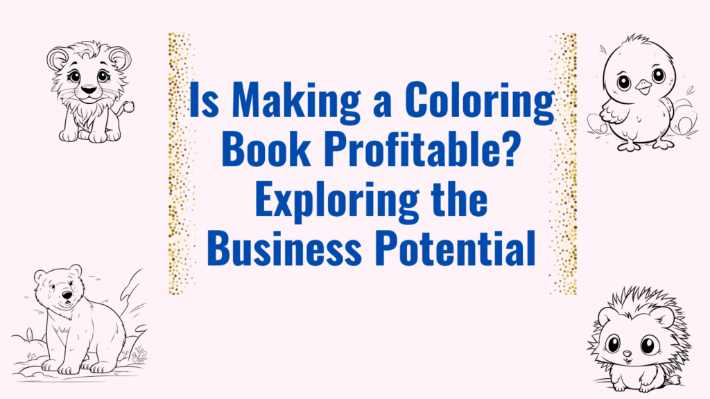 Is Making a Coloring Book Profitable? Exploring the Business Potential