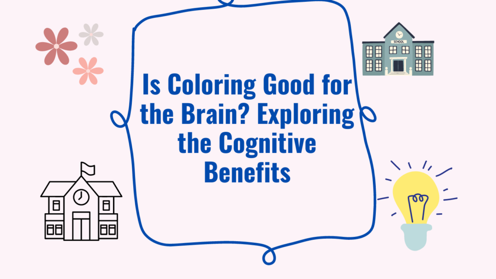 Is Coloring Good for the Brain? Exploring the Cognitive Benefits