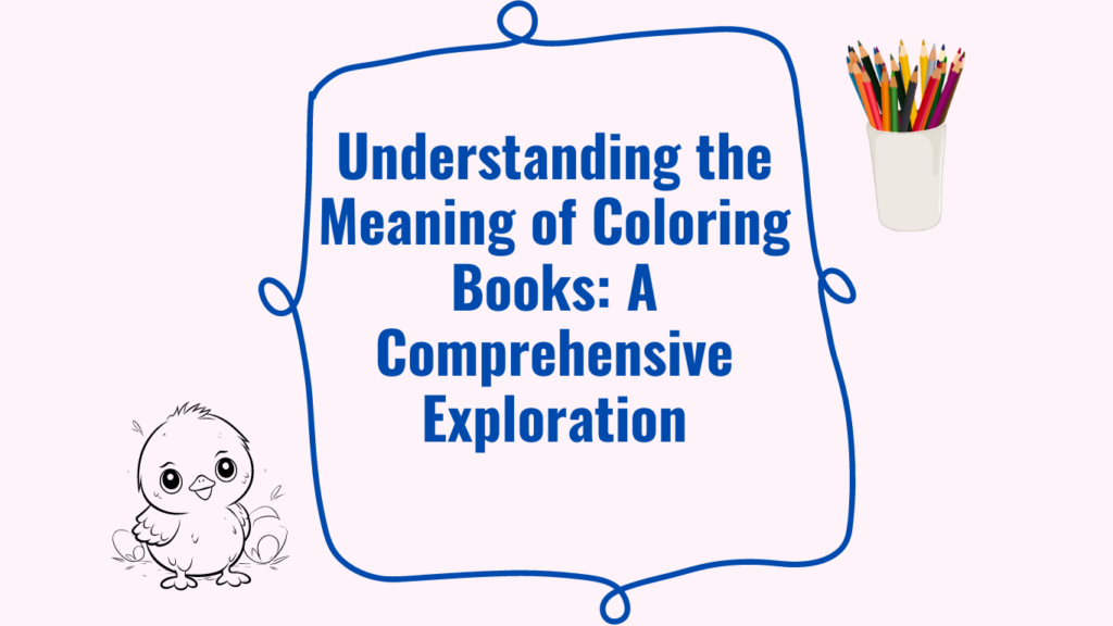 Understanding the Meaning of Coloring Books: A Comprehensive Exploration