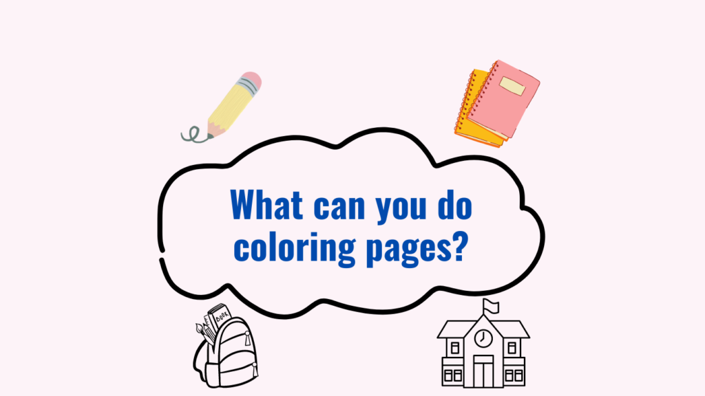 What can you do coloring pages?